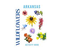 Wildflowers of Arkansas Activity Book: A Young Explorer's Field Guide to the Native Blooms of Arkansas (Arkansas Nature Explorer Series)