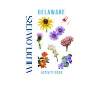 Wildflowers of Delaware Activity Book: Discover the Wildflower Treasures of the First State! (Delaware Nature Explorer Series)