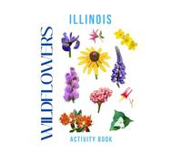 Wildflowers of Illinois Activity Book: A Young Explorer's Field Guide to Identifying the Native Blooms of Illinois (Illinois Nature Explorer Series)
