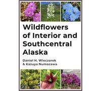 Wildflowers of Interior and Southcentral Alaska (Alaska Wildflowers)