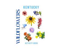 Wildflowers of Kentucky Activity Book: A Young Explorer's Field Guide to the Native Blooms of Kentucky (Kentucky Nature Explorer Series)