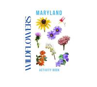 Wildflowers of Maryland Activity Book: Discover the Wildflower Wonders of the Old Line State! (Maryland Nature Explorer Series)