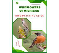 WILDFLOWERS OF MICHIGAN BIRDWATCHING GUIDE: Journey Through Forest Meadow Life