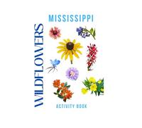 Wildflowers of Mississippi Activity Book: A Young Explorer's Field Guide to Discovering the Native Blooms of Mississippi (Mississippi Nature Explorer Series)