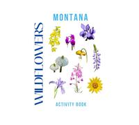 Wildflowers of Montana Activity Book: A Young Explorer's Field Guide to the Native Blooms of Montana (Montana Nature Explorer Series)