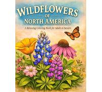 Wildflowers of North America Coloring Book: A Relaxing Collection of Easy-to-Color Botanical Floral Designs for Adults, Seniors, and Beginners for Stress Relief and Mindfulness