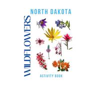 Wildflowers of North Dakota Activity Book: A Young Explorer’s Field Guide to the Native Blooms of North Dakota (North Dakota Nature Explorer Series)