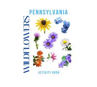 Wildflowers of Pennsylvania Activity Book: A Young Explorer's Guide to Finding & Identifying Native Flowers of the Keystone State (Pennsylvania Nature Explorer Series)