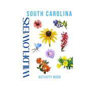 Wildflowers of South Carolina Activity Book: A Young Explorer's Guide to Finding & Identifying Native Flowers of the Palmetto State (South Carolina Nature Explorer Series)