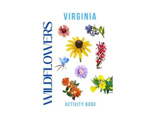 Wildflowers of Virginia Activity Book: A Young Explorer's Guide to Finding & Identifying Native Flowers in the Old Dominion State! (Virginia Nature Explorer Series)