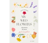 Wildflowers Sketchbook: Discover the Joy of Sketching Wildflowers in Nature: Nature drawing | Travel fun | Nature journal | 80 pages | 6" x 9"