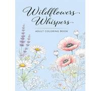 Wildflowers Whispers Adult Coloring Book: 54 unique hand-drawn floral designs for stress relief and relaxation, various wildflower and nature patterns for adults and teenagers.