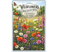 Wildflowers Word Search Book: 50 Wildflower-Themed Puzzles & 600 Words | An Immersive 6x9 Wildflower Journey for Nature Lovers, Gardeners, and Botanists-The Perfect Portable Adventure for Relaxation