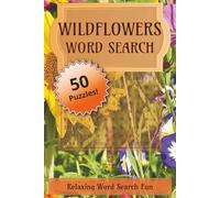 Wildflowers Word Search Puzzle Book: 50 Relaxing Nature-Themed Word Search Puzzles with Answers