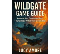 Wildgate Game Guide: Master the Hunt, Command the Ship - Your Complete Strategy Guide for Every Match