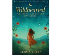 Wildhearted: Crafting A Life By Your Own Design