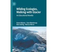 Wilding Ecologies, Walking-with Glacier: An Educational Novella