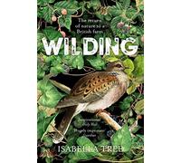 Wilding. The Return Of Nature To A British Farm