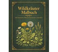 Wildkräuter entdecken - Mein Natur Malbuch: Heimische Wildpflanzen erkennen lernen und kreativ ausmalen