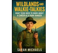 Wildlands and Walkie-Talkies: What Teens Need to Know About a Career as a Park Ranger (Careers For Teens)