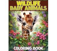 Wildlife Baby Animals Coloring Book: Delightful Coloring pages with Baby Creature Illustrations for Nature Enthusiasts Relaxation and Creativity