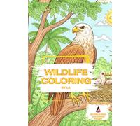 Wildlife Coloring Book: 50 Amazing Pages of Animals, Nature, and Fascinating Details - A Relaxing Coloring Book for Children, Teens, and Adults | From Simple to Complex