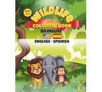 Wildlife Coloring Book Bilingual Kids (EN-ES, Age 3-7): Learn Animal Names in English and Spanish - Libro de colorear y actividades divertidas (Bilingual Kids Coloring & Activity Books)