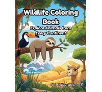 Wildlife Coloring Book for Kids Ages 4-8: Explore Animals from Every Continent: Fun and educational coloring adventures featuring camels, sloths, ... around the world. (Into the Animal Kingdom)