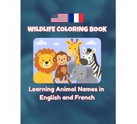 Wildlife Coloring Book: Learning Animal Names in English and French (Wildlife bilingual coloring books)