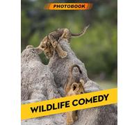 Wildlife Comedy Photo Book: Humorous Animal Photography Featuring Funny Wildlife Moments In Hilarious And Playful Situations For Laughter And Nature Enthusiasts
