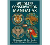 Wildlife Conservation Mandalas: 50 Endangered & Rare Species for Mindful Coloring and Nature Awareness (Color Your World: The Ultimate Adult Coloring Book Series)