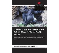 Wildlife crime and issues in the Kahuzi-Biega National Park( PNKB): Wildlife crime in the PNKB: a complicity of forms, practices and issues