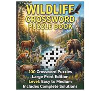 Wildlife Crossword Puzzle Book: 100 Large Print Nature & Animal Puzzles for Adults | Easy to Medium Level with Solutions (Into the Wild Puzzles)