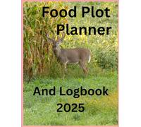 Wildlife Food Plot Planner and Logbook 2025: Wildlife Food Plot Management and Guidebook