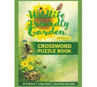 Wildlife Friendly Garden Crossword Puzzle Book (UK Edition): 55 Nature Themed Crossword Puzzles | Large Print | Relaxing & Educational Fun for Gardeners, Wildlife Lovers & Nature Enthusiasts