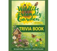 Wildlife Friendly Garden Trivia Book - UK Edition: 100 Fascinating Questions About British Garden Birds, Bees, Butterflies, Plants and Wildlife (Wildlife & Nature Puzzle Collection)