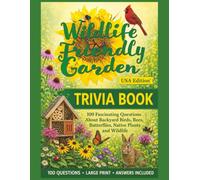 Wildlife Friendly Garden Trivia Book - USA Edition: 100 Fascinating Questions About Backyard Birds, Bees, Butterflies, Native Plants and Wildlife (Wildlife & Nature Puzzle Collection)