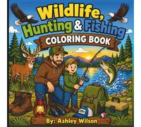 Wildlife, Hunting & Fishing Coloring Book: A Fun and Easy Outdoor Adventure Coloring Book for Kids Ages 4-8 Featuring Wildlife, Hunting, Fishing, and ... Wilson's Bold & Fun Coloring Collection)