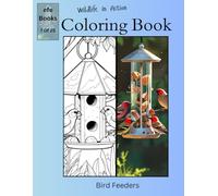 Wildlife in Action Coloring Book Series: Bird Feeders