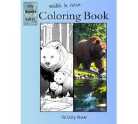 Wildlife in Action Coloring Book Series: Grizzly Bear