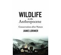 Wildlife in the Anthropocene: Conservation after Nature