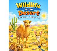 Wildlife in the Desert-Educational Coloring Book: Fun Desert Animal Coloring Pages with Fascinating Facts - Learn About Amazing Wildlife While Coloring - For Kids Ages 6-12