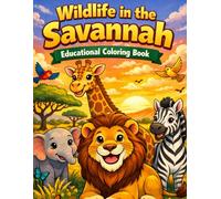 Wildlife in the Savannah-Educational Coloring Book: Fun and Educational Safari Adventure for Curious Kids (Wildlife of the World-Educational Coloring Book)