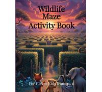 Wildlife Maze Activity Book | For Clever Kids From 4-6: Fun and Challenging Animal Mazes for Clever Kids Ages 4-6 - Brain-Boosting Puzzle Activity Book for Preschool and Kindergarten