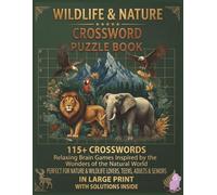 Wildlife & Nature Crossword Puzzle Book: 115+ Large Print Nature & Wildlife Crosswords Fun Brain Games Featuring Animals, Birds, Habitats and Natural ... Solutions for Teens, Adults and Seniors