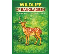 WILDLIFE OF BANGLADESH 50 BOLD & EASY COLOURING PAGES: Simple, Soothing Bangladeshi Animals & Birds to Colour for All Ages (Rohim's Colour Kaleidoscope)
