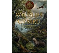 Wildlife of Cymru: The Animals, Plants and Ecosystems of Wales