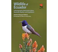 Wildlife of Ecuador: A Photographic Field Guide to Birds, Mammals, Reptiles, and Amphibians: 15 (WILDGuides)