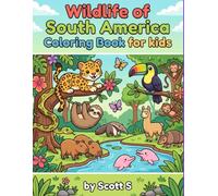 Wildlife of South America Coloring Book for Kids (The Wildlife of Animals from all Seven Continents Coloring Book for Kids)