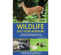 Wildlife Out Your Window: Fascinating Facts About 100 Animals Commonly Seen in the Midwest U.S. States